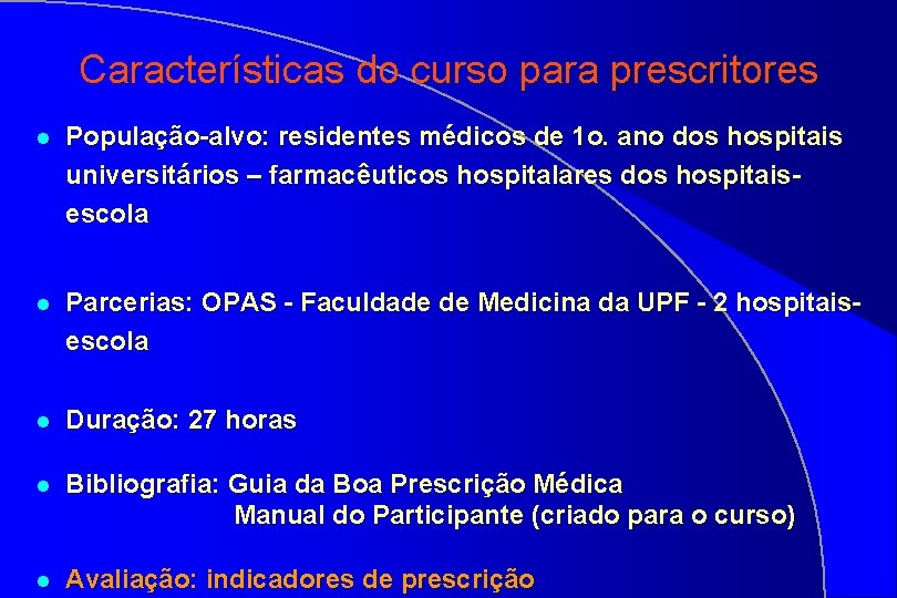 Características do curso para prescritores l População-alvo: residentes médicos de 1 o. ano dos