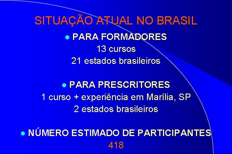 SITUAÇÃO ATUAL NO BRASIL l PARA FORMADORES 13 cursos 21 estados brasileiros PARA PRESCRITORES