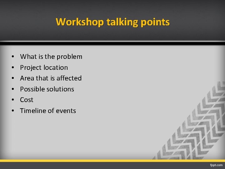 Workshop talking points • • • What is the problem Project location Area that