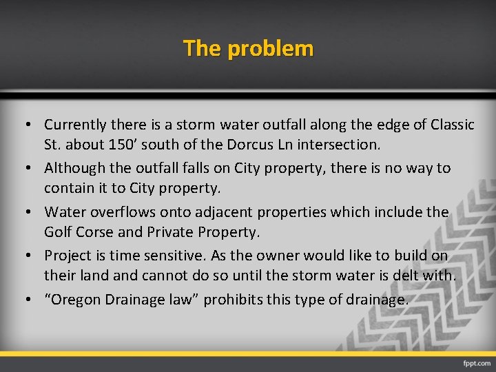 The problem • Currently there is a storm water outfall along the edge of
