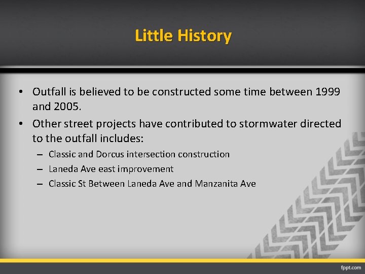 Little History • Outfall is believed to be constructed some time between 1999 and