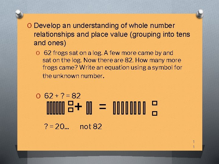 O Develop an understanding of whole number relationships and place value (grouping into tens