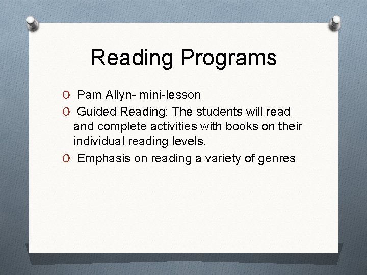 Reading Programs O Pam Allyn- mini-lesson O Guided Reading: The students will read and