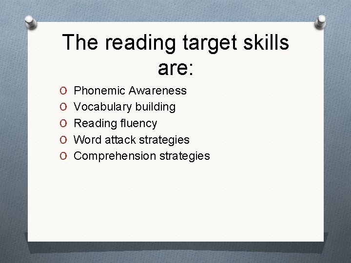 The reading target skills are: O Phonemic Awareness O Vocabulary building O Reading fluency
