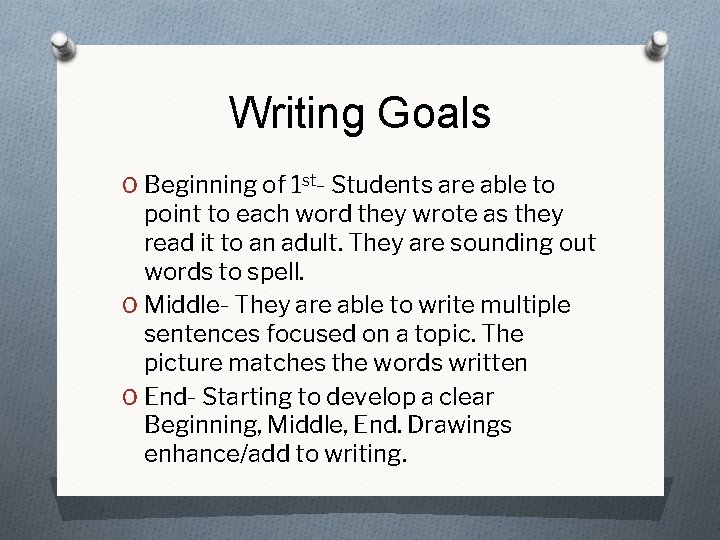 Writing Goals O Beginning of 1 st- Students are able to point to each