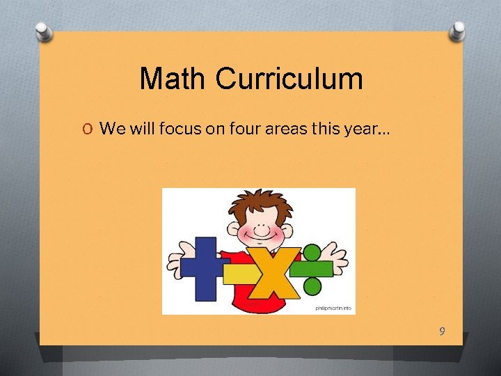 Math Curriculum O We will focus on four areas this year… 9 