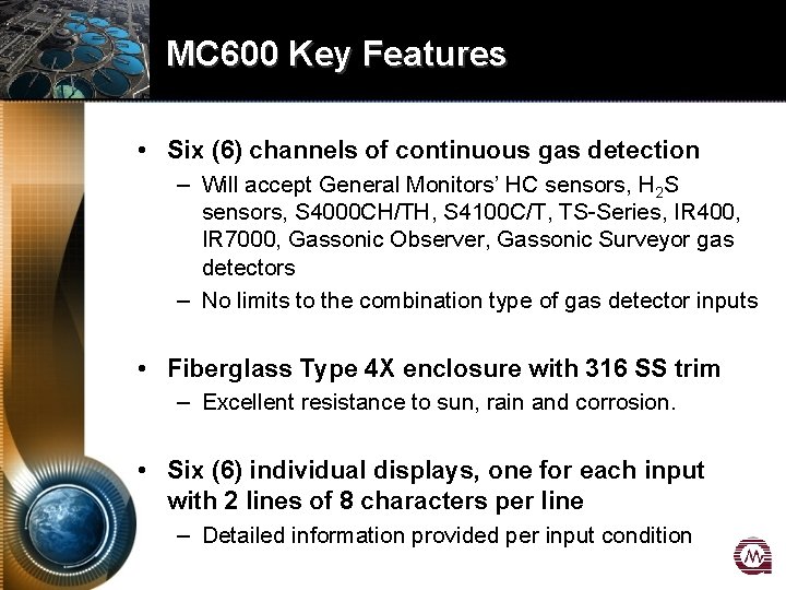 MC 600 Key Features • Six (6) channels of continuous gas detection – Will