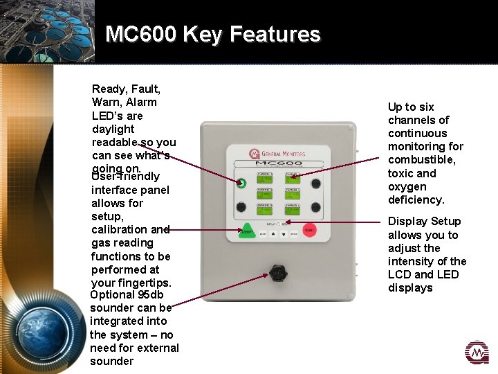 MC 600 Key Features Ready, Fault, Warn, Alarm LED’s are daylight readable so you