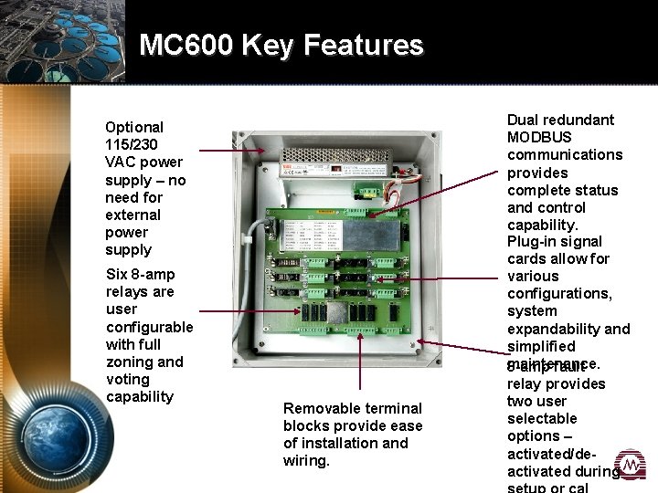 MC 600 Key Features Optional 115/230 VAC power supply – no need for external