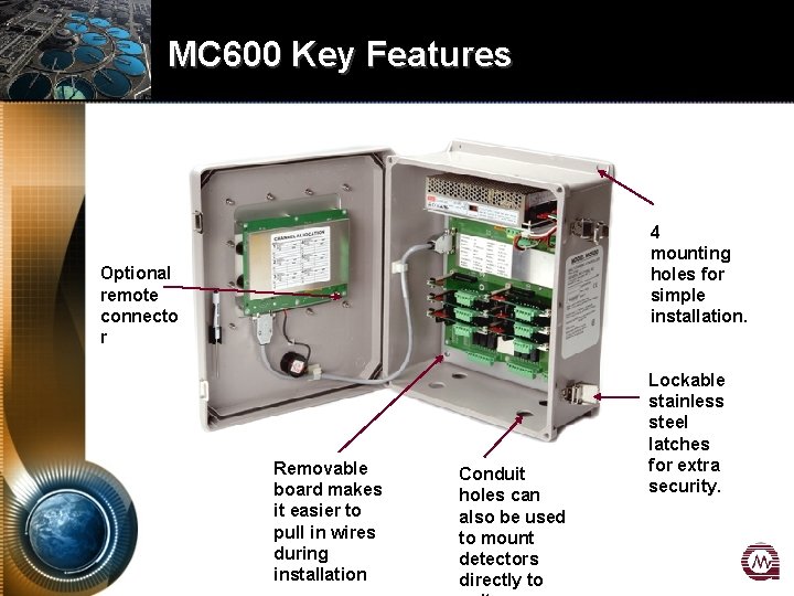 MC 600 Key Features 4 mounting holes for simple installation. Optional remote connecto r