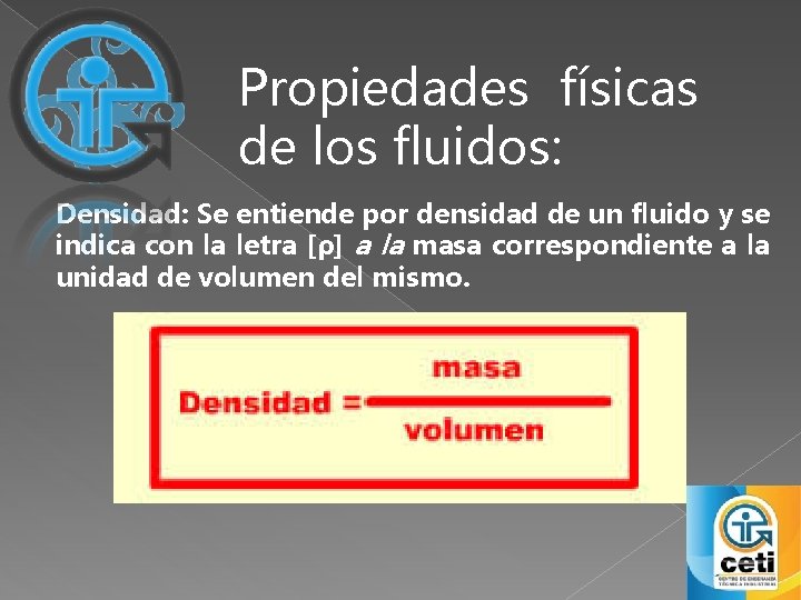 Propiedades físicas de los fluidos: Densidad: Se entiende por densidad de un fluido y Propiedades físicas de los fluidos: Densidad: Se entiende por densidad de un fluido y