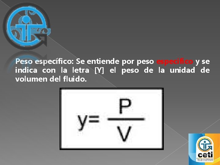 Peso específico: Se entiende por peso especifico y se indica con la letra [Y]