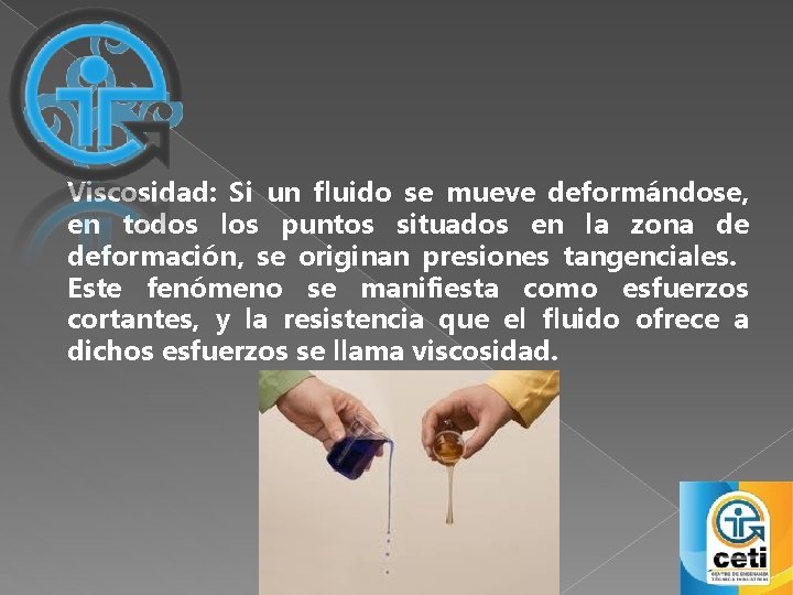 Viscosidad: Si un fluido se mueve deformándose, en todos los puntos situados en la Viscosidad: Si un fluido se mueve deformándose, en todos los puntos situados en la