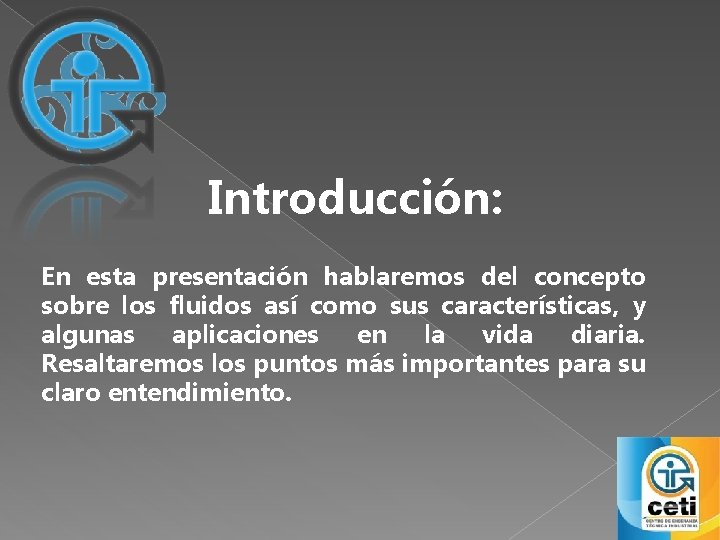 Introducción: En esta presentación hablaremos del concepto sobre los fluidos así como sus características,