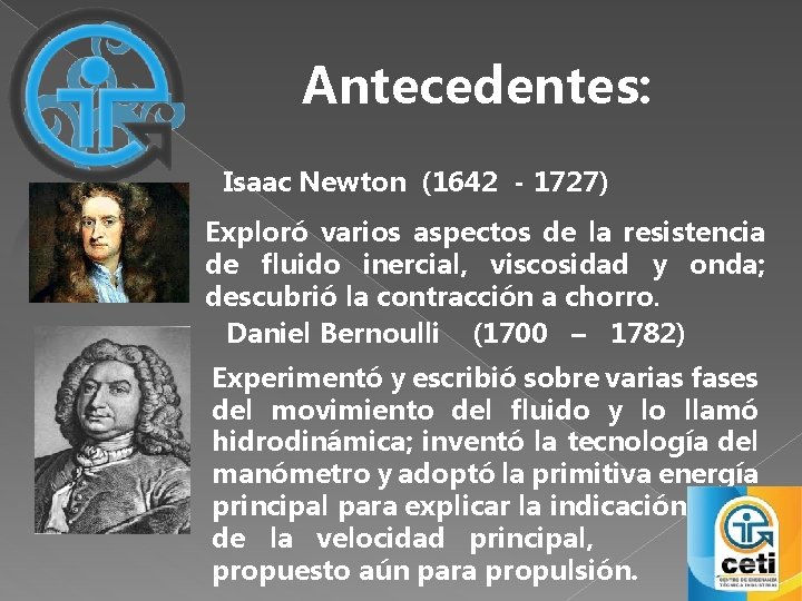 Antecedentes: Isaac Newton (1642 - 1727) Exploró varios aspectos de la resistencia de fluido