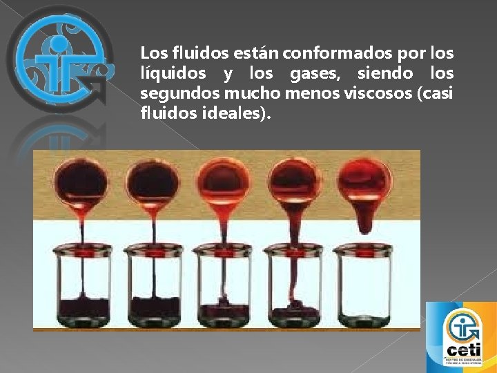 Los fluidos están conformados por los líquidos y los gases, siendo los segundos mucho Los fluidos están conformados por los líquidos y los gases, siendo los segundos mucho
