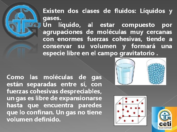 Existen dos clases de fluidos: Líquidos y gases. Un líquido, al estar compuesto por