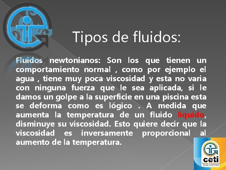 Tipos de fluidos: Fluidos newtonianos: Son los que tienen un comportamiento normal , como