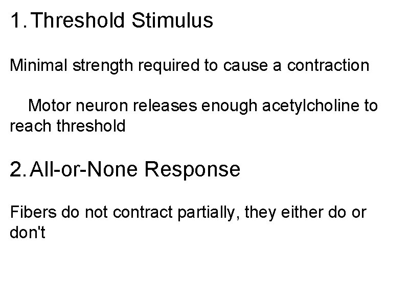 1. Threshold Stimulus Minimal strength required to cause a contraction Motor neuron releases enough