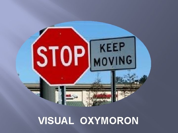 VISUAL OXYMORON 
