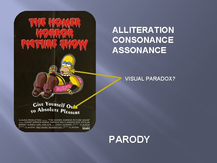 ALLITERATION CONSONANCE ASSONANCE VISUAL PARADOX? PARODY 