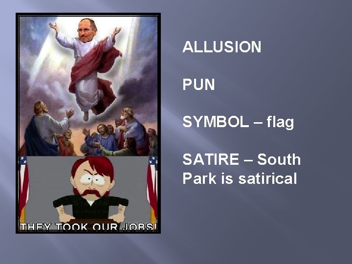 ALLUSION PUN SYMBOL – flag SATIRE – South Park is satirical 