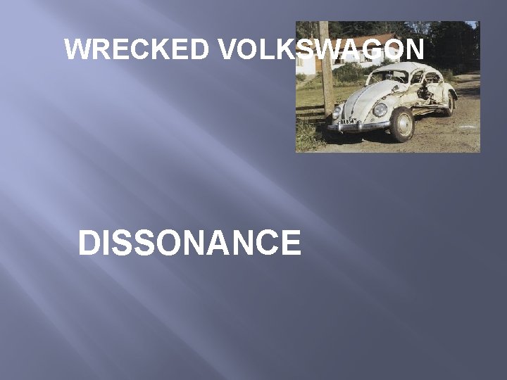 WRECKED VOLKSWAGON DISSONANCE 