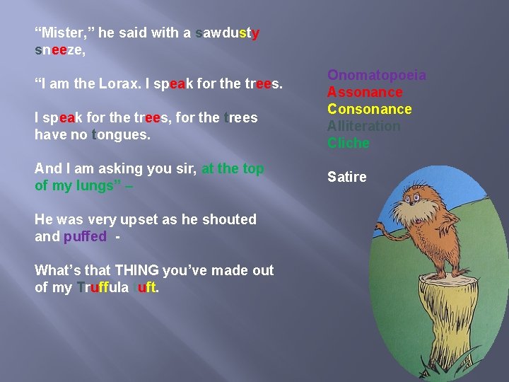 “Mister, ” he said with a sawdusty sneeze, “I am the Lorax. I speak