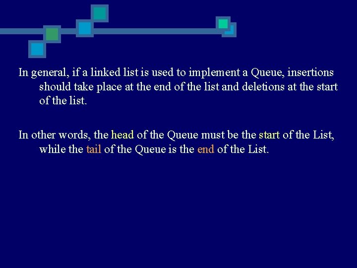 In general, if a linked list is used to implement a Queue, insertions should