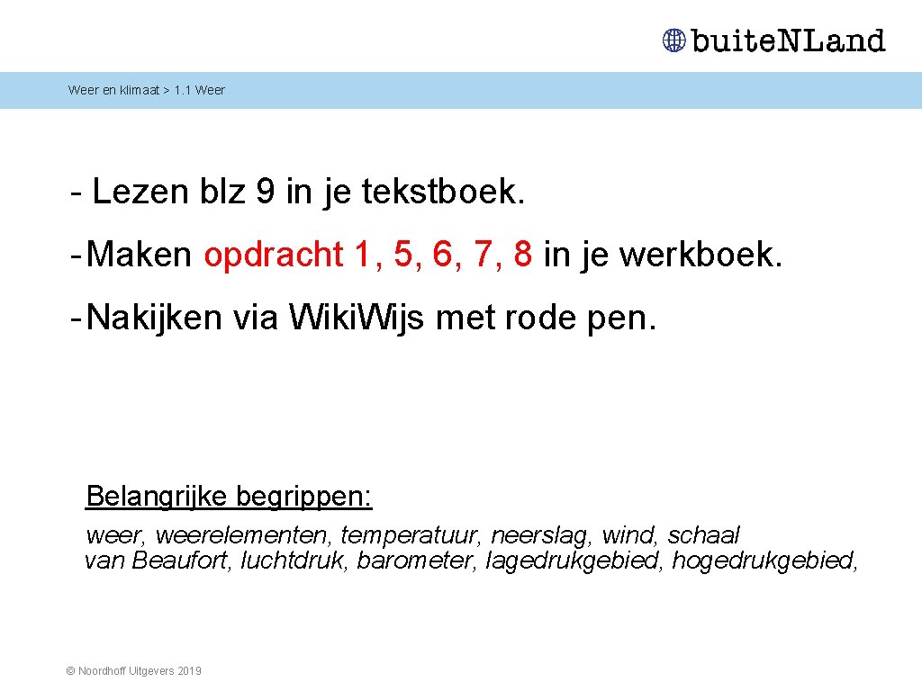 Weer en klimaat > 1. 1 Weer - Lezen blz 9 in je tekstboek.