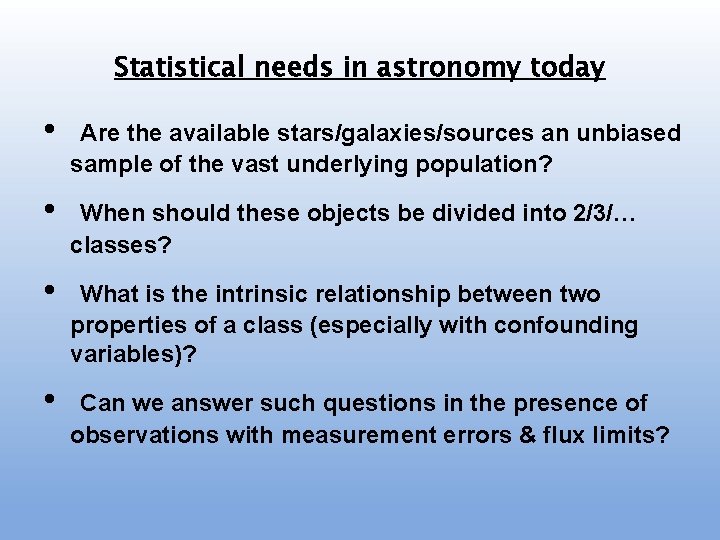 Statistical needs in astronomy today • Are the available stars/galaxies/sources an unbiased sample of