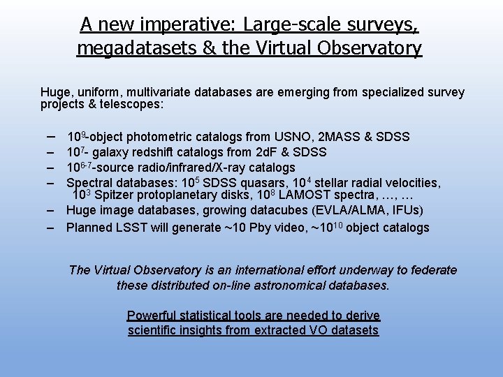 A new imperative: Large-scale surveys, megadatasets & the Virtual Observatory Huge, uniform, multivariate databases