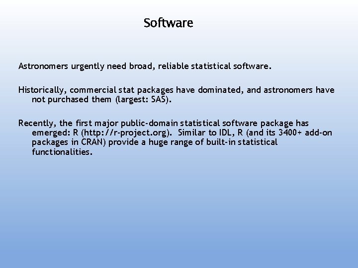 Software Astronomers urgently need broad, reliable statistical software. Historically, commercial stat packages have dominated,