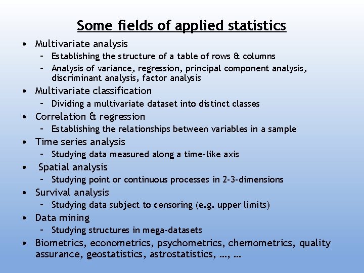 Some fields of applied statistics • Multivariate analysis – Establishing the structure of a