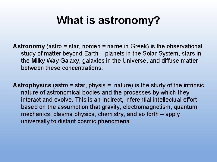 What is astronomy? Astronomy (astro = star, nomen = name in Greek) is the