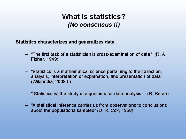 What is statistics? (No consensus !!) Statistics characterizes and generalizes data – “The first