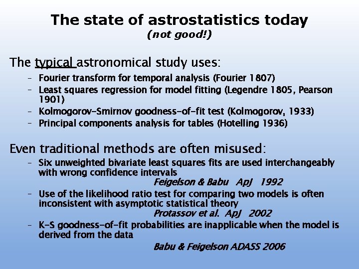 The state of astrostatistics today (not good!) The typical astronomical study uses: – Fourier