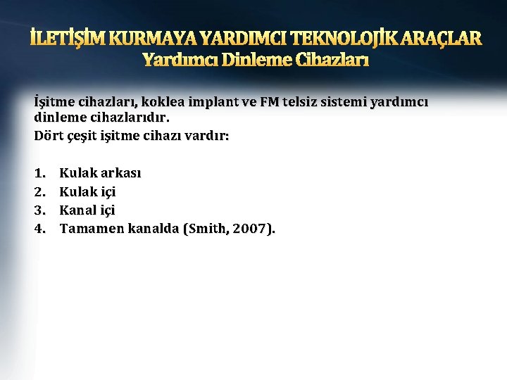 İLETİŞİM KURMAYA YARDIMCI TEKNOLOJİK ARAÇLAR Yardımcı Dinleme Cihazları İşitme cihazları, koklea implant ve FM