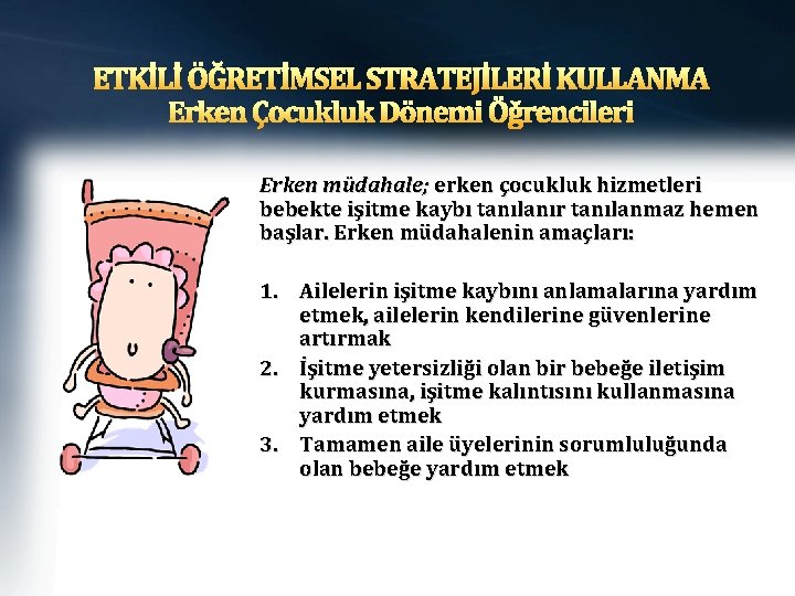 ETKİLİ ÖĞRETİMSEL STRATEJİLERİ KULLANMA Erken Çocukluk Dönemi Öğrencileri Erken müdahale; erken çocukluk hizmetleri bebekte