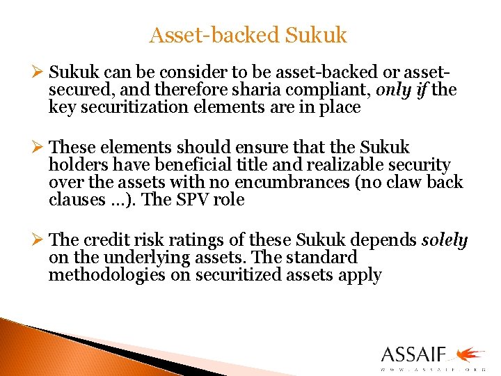 Asset-backed Sukuk Ø Sukuk can be consider to be asset-backed or assetsecured, and therefore