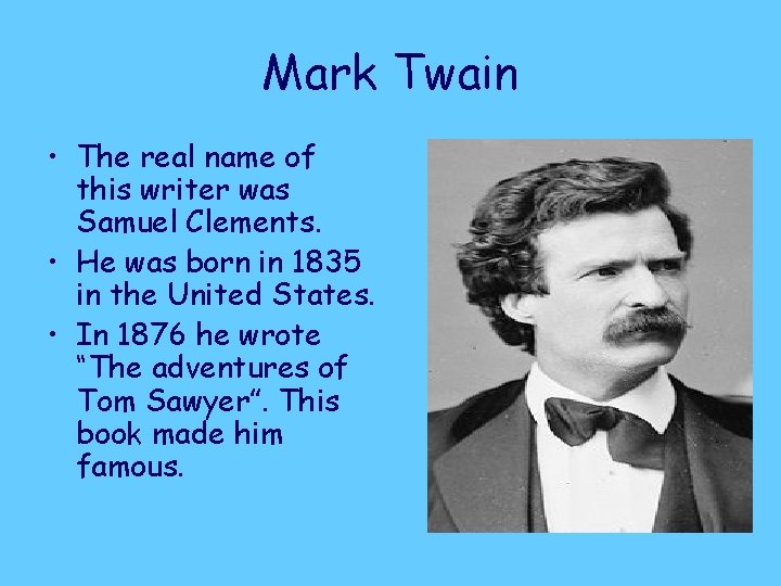 Mark Twain • The real name of this writer was Samuel Clements. • He