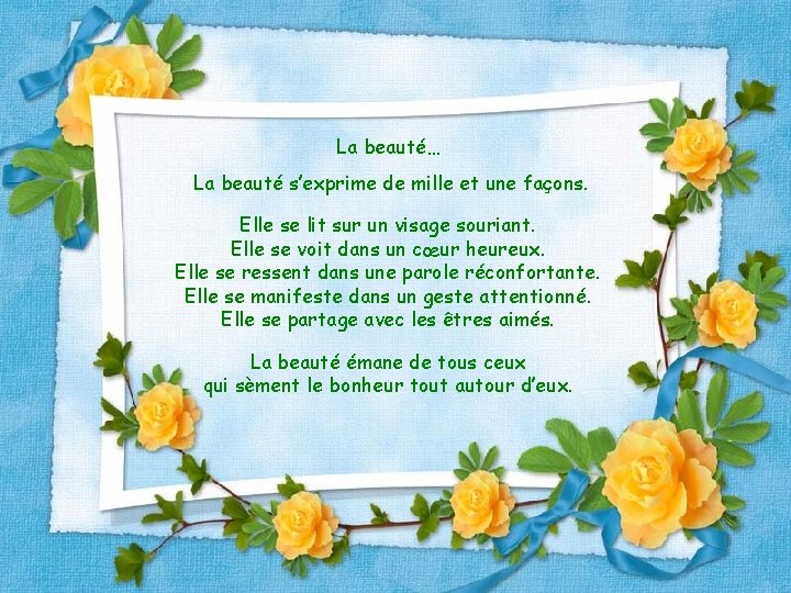 La beauté… La beauté s’exprime de mille et une façons. Elle se lit sur