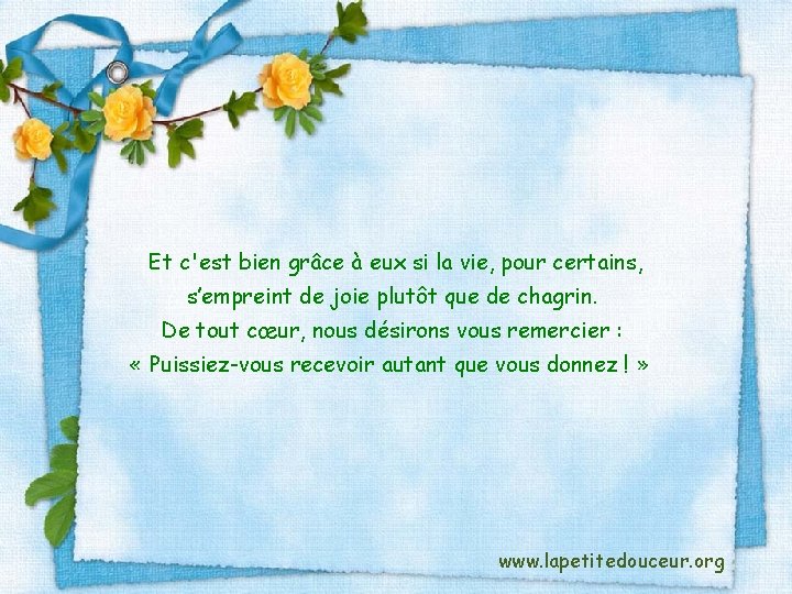 Et c'est bien grâce à eux si la vie, pour certains, s’empreint de joie