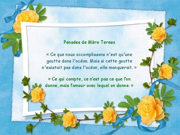 Pensées de Mère Teresa « Ce que nous accomplissons n'est qu'une goutte dans l'océan.