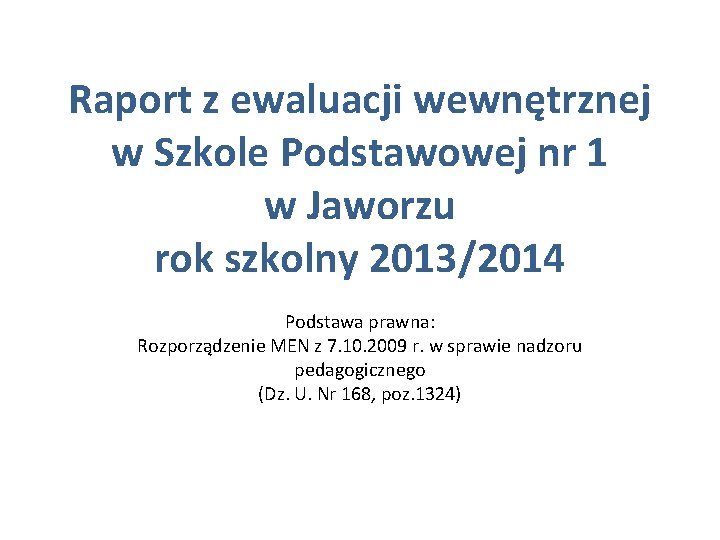 Raport z ewaluacji wewnętrznej w Szkole Podstawowej nr 1 w Jaworzu rok szkolny 2013/2014