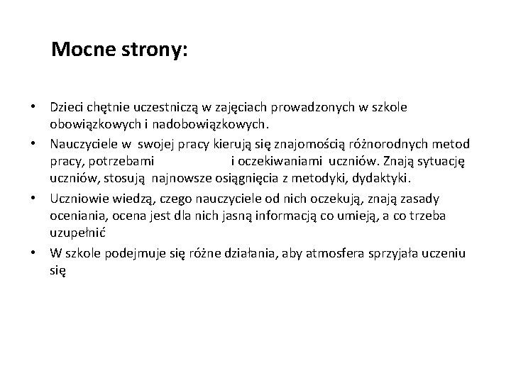  Mocne strony: • Dzieci chętnie uczestniczą w zajęciach prowadzonych w szkole obowiązkowych i