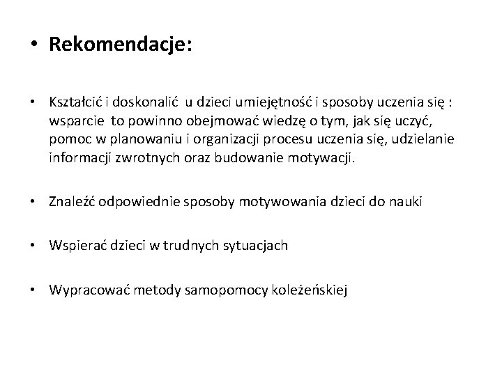  • Rekomendacje: • Kształcić i doskonalić u dzieci umiejętność i sposoby uczenia się