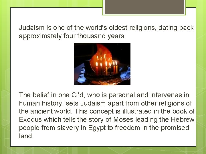 Judaism is one of the world’s oldest religions, dating back approximately four thousand years.