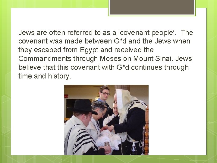 Jews are often referred to as a ‘covenant people’. The covenant was made between