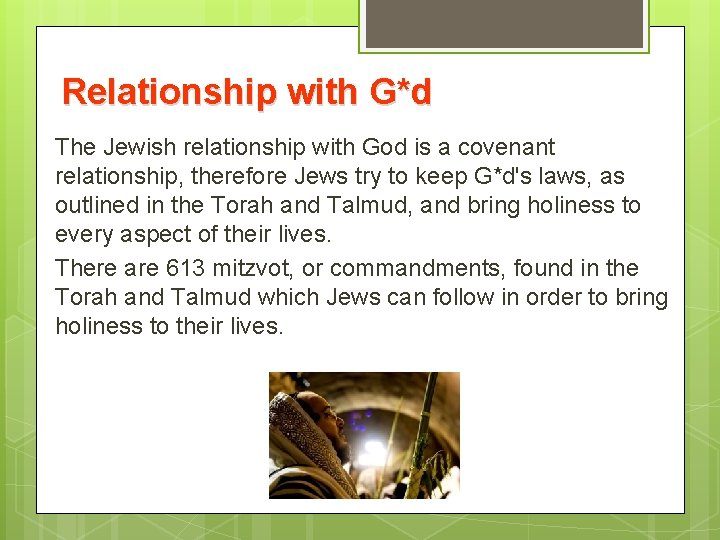 Relationship with G*d The Jewish relationship with God is a covenant relationship, therefore Jews